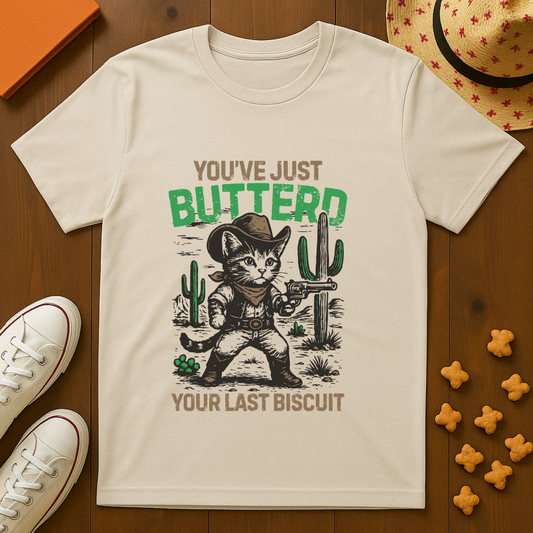 You've Buttered Your Last Biscuit T-Shirt